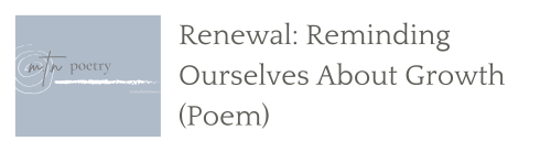 Renewal: Reminding Ourselves About Growth (Poem)